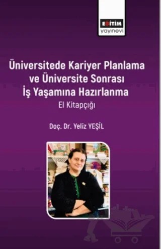 Üniversitede Kariyer Planlama ve Üniversite Sonrası İş Yaşamına Hazırlanma El Kitapçığı – Yeliz Yeşil – Eğitim Yayınevi - Bilimsel Eserler kitap kapağı