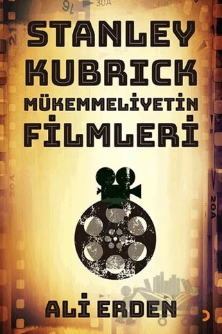 Stanley Kubrick: Mükemmeliyetin Filmleri – Ali Erden – Cinius Yayınları kitap kapağı