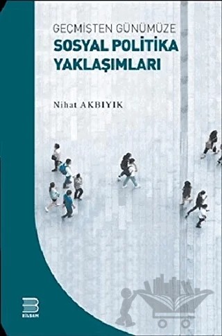 Geçmişten Günümüze Sosyal Politika Yaklaşımları – Nihat Akbıyık – Bilsam Yayınları kitap kapağı