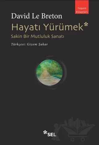 Hayatı Yürümek: Sakin Bir Mutluluk Sanatı – David Le Breton – Sel Yayıncılık kitap kapağı