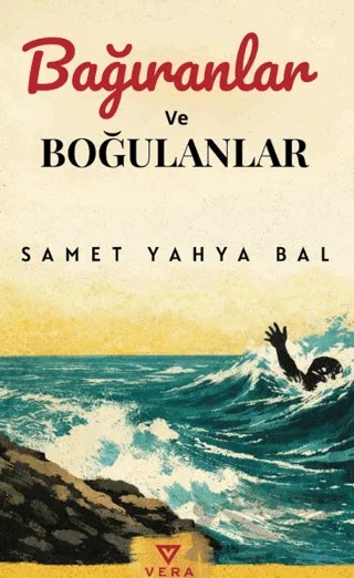 Bağıranlar ve Boğulanlar – Samet Yahya Bal – Vera Kitap Yayınları kitap kapağı