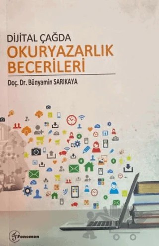 Dijital Çağda Okuryazarlık Becerileri – Bünyamin Sarıkaya – Fenomen Yayıncılık kitap kapağı