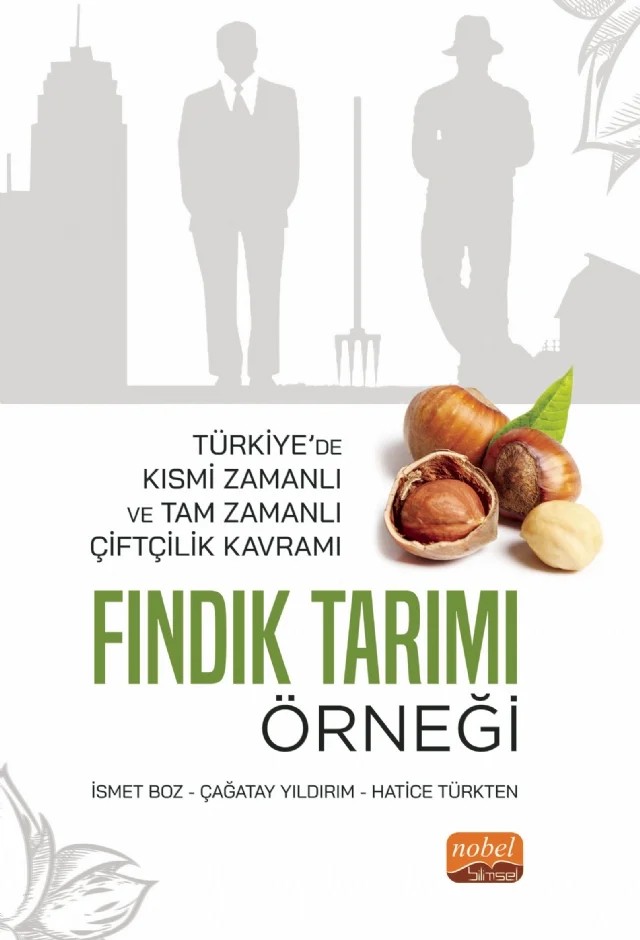 Türkiye’de Kısmi Zamanlı ve Tam Zamanlı Çiftçilik Kavramı: FINDIK TARIMI ÖRNEĞİ – İsmet Boz, Çağatay Yıldırım, Hatice Türkten – Nobel Bilimsel Eserler kitap kapağı
