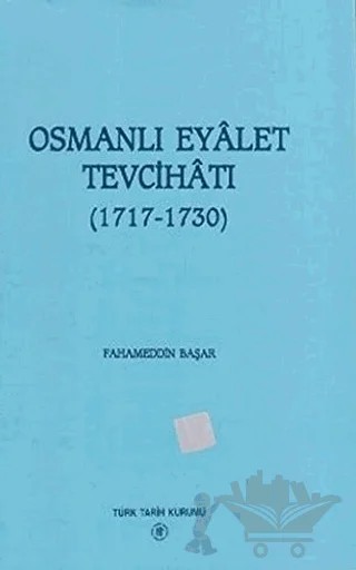 Osmanlı Eyalet Tevcihatı – Fahameddin Başar – Türk Tarih Kurumu Yayınları kitap kapağı
