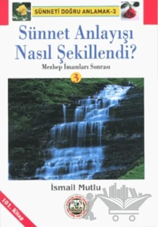 Sünnet Anlayışı Nasıl Şekillendi?Mezhep İmamları Sonrası – İsmail Mutlu – Mutlu Yayınevi kitap kapağı