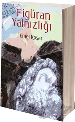 Figüran Yalnızlığı – Emel Koşar – Mühür Kitaplığı kitap kapağı