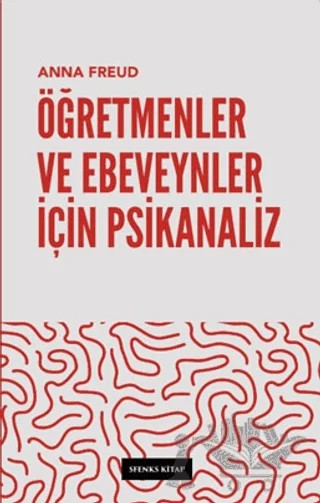 Öğretmenler ve Ebeveynler İçin Psikanaliz – Anna Freud – Sfenks Kitap kitap kapağı