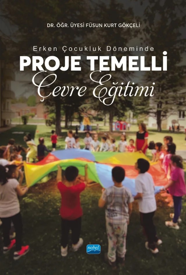 Erken Çocukluk Döneminde Proje Temelli Çevre Eğitimi – Füsun Kurt Gökçeli – Nobel Akademik Yayıncılık kitap kapağı