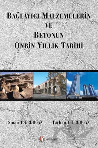 Bağlayıcı Malzemelerin ve Betonun Onbin Yıllık Tarihi – Sinan T. Erdoğan, Turhan Y. Erdoğan – ODTÜ Geliştirme Vakfı Yayıncılık kitap kapağı
