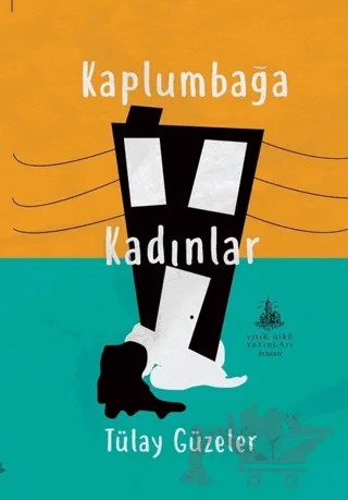 Kaplumbağa Kadınlar – Tülay Güzeler – Yitik Ülke Yayınları kitap kapağı