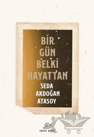 Bir Gün Belki Hayattan – Seda Akdoğan Atasoy – Amorf Kitap kitap kapağı