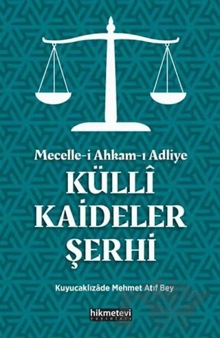 Mecelle-i Ahkam-ı Adliye Külli Kaideler Şerhi – Kuyucaklızade Atıf Mehmed Efendi – Hikmetevi Yayınları kitap kapağı