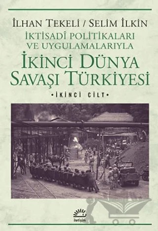 İkinci Dünya Savaşı Türkiyesi 2. Cilt – İlhan Tekeli, Selim İlkin – İletişim Yayınevi kitap kapağı