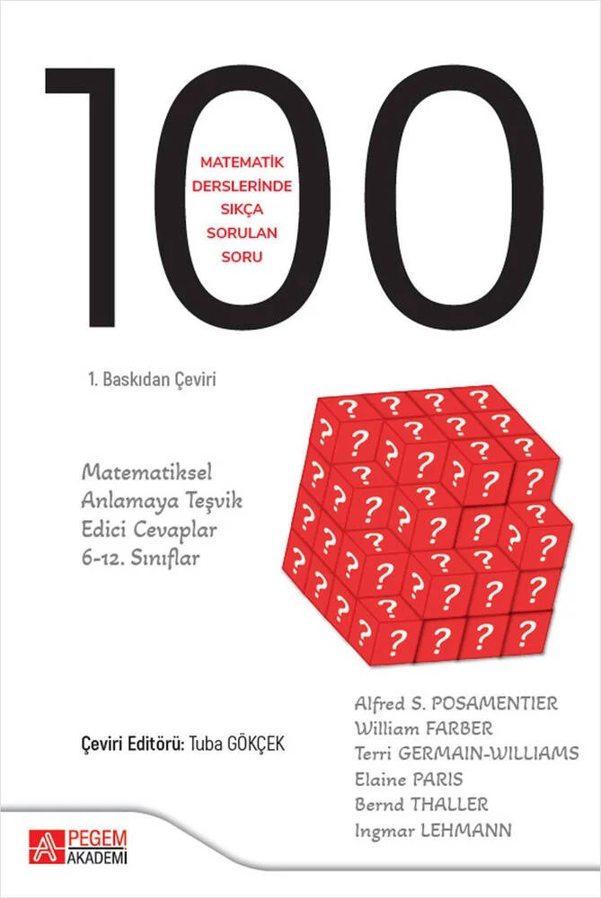 Matematik Derslerinde Sıkça Sorulan 100 Soru: Matematiksel Anlamaya Teşvik Edici Cevaplar, 6-12.Sınıflar – Alfred S. Posamentier, Bernd Thaller, Ingmar Lehmann, Terri Germain-Williams, William Farber – Pegem Akademi Yayıncılık kitap kapağı