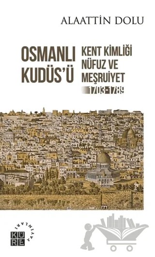 Osmanlı Kudüs’ü – Alaattin Dolu – Küre Yayınları kitap kapağı