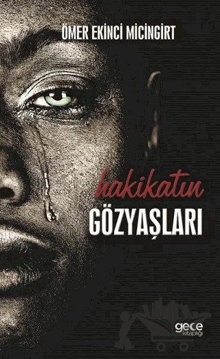 Hakikatin Gözyaşları – Ömer Ekinci Micingirt – Gece Kitaplığı kitap kapağı