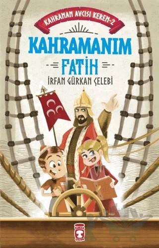 Kahramanım Fatih - Kahraman Avcısı Kerem 2 – İrfan Gürkan Çelebi – Timaş Çocuk kitap kapağı