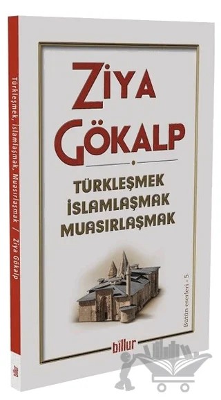 Türkleşmek İslamlaşmak Muasırlaşmak – Ziya Gökalp – Billur Yayınları kitap kapağı