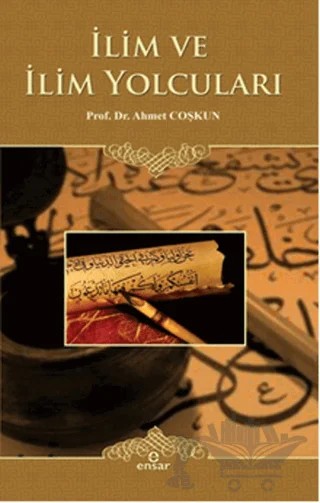 İlim ve İlim Yolcuları – Ahmet Coşkun – Ensar Neşriyat kitap kapağı