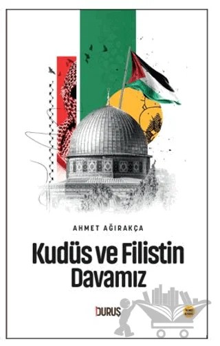 Kudüs ve Filistin Davamız – Ahmet Ağırakça – Duruş Yayınları kitap kapağı