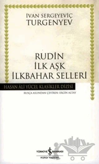 Rudin İlk Aşk İlkbahar Selleri – Ivan Sergeyevich Turgenev, Ivan Sergeyeviç Turgenyev – İş Bankası Kültür Yayınları kitap kapağı