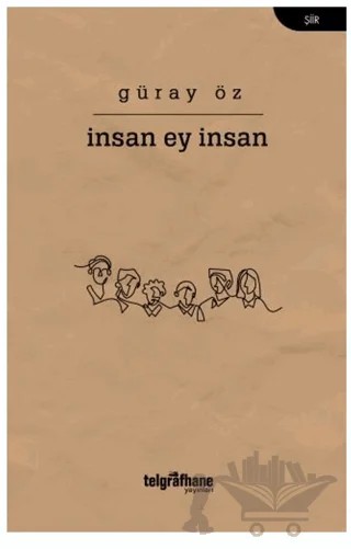İnsan Ey İnsan – Güray Öz – Telgrafhane Yayınları kitap kapağı