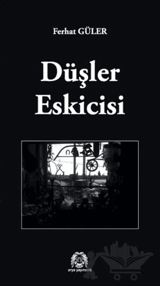 Düşler Eskicisi – Ferhat Güler – Arya Yayıncılık kitap kapağı