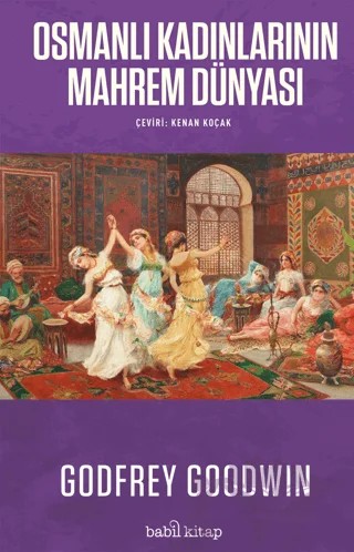 Osmanlı Kadınlarının Mahrem Dünyası – Godfrey Goodwin – Babil Kitap kitap kapağı