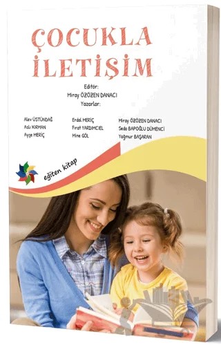 Çocukla İletişim – Alev Üstündağ, Aslı Kırman, Ayşe Meriç, Erdal Meriç, Mine Göl, Miray Özözen Danacı, Sırma Seda Bapoğlu Dümenci, Yağmur Başaran, Fırat Yardımcıel – Eğiten Kitap kitap kapağı