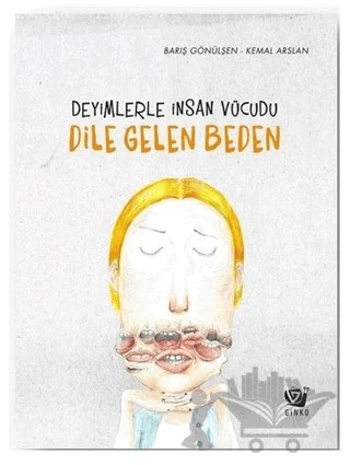 Deyimlerle İnsan Vücudu - Dile Gelen Beden – Barış Gönülşen – Ginko Kitap kitap kapağı
