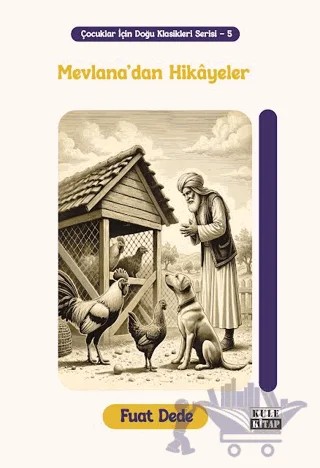 Çocuklar için Doğu Klasikleri Serisi 5: Mevlana'dan Hikâyeler – Fuat Dede – Kule Kitap kitap kapağı