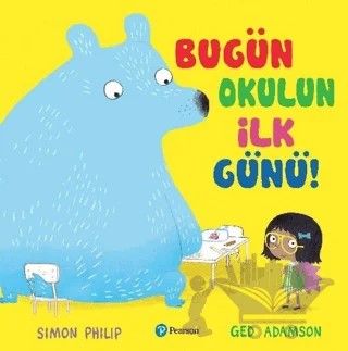 Bugün Okulun İlk Günü – Ged Adamson, Simon Philip – Pearson Çocuk Kitapları kitap kapağı