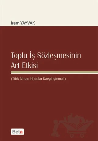Toplu İş Sözleşmesinin Art Etkisi – İrem Yayvak – Beta Yayınevi kitap kapağı