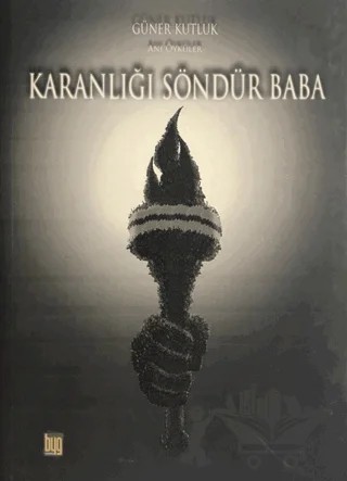 Karanlığı Söndür Baba – Güner Kutluk – Baygenç Ajans kitap kapağı