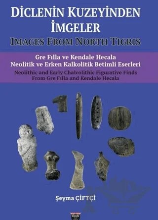Diclenin Kuzeyinden İmgeler - Images from North Tigris – Şeyma Çiftçi – Bilgin Kültür Sanat Yayınları kitap kapağı