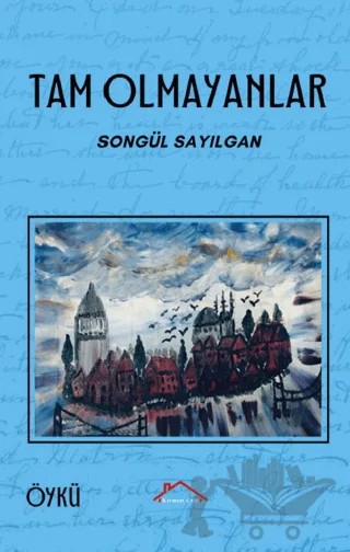 Tam Olmayanlar – Songül Sayılgan – Kırmızı Çatı Yayınları kitap kapağı