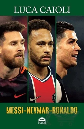 Messi-Neymar-Ronaldo – Luca Caioli – Martı Yayınları kitap kapağı