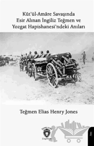 Kutül Amare Savaşında Esir Alınan İngiliz Teğmen Ve Yozgat Hapishanesindeki Anıları – Elias Henry Jones – Dorlion Yayınları kitap kapağı