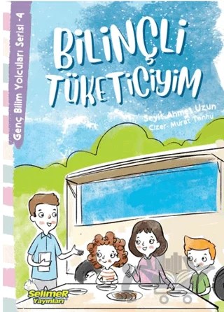 Genç Bilim Yolcuları Serisi -4 Bilinçli Tüketiciyim – Seyit Ahmet Uzun – Selimer Yayınları kitap kapağı