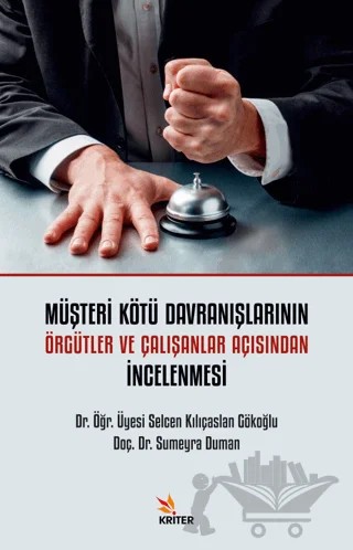 Müşteri Kötü Davranışlarının Örgütler ve Çalışanlar Açısından İncelenmesi – Selcen Kılıçaslan Gökoğlu, Sumeyra Duman – Kriter Yayınları kitap kapağı