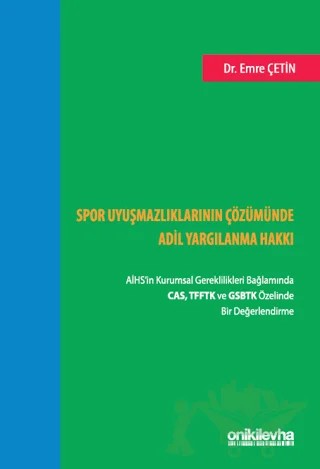 Spor Uyuşmazlıklarının Çözümünde Adil Yargılanma Hakkı: AİHS'in Kurumsal Gereklilikleri Bağlamında CAS, TFFTK ve GSBTK Özelinde Bir Değerlendirme – Emre Çetin – On İki Levha Yayınları kitap kapağı