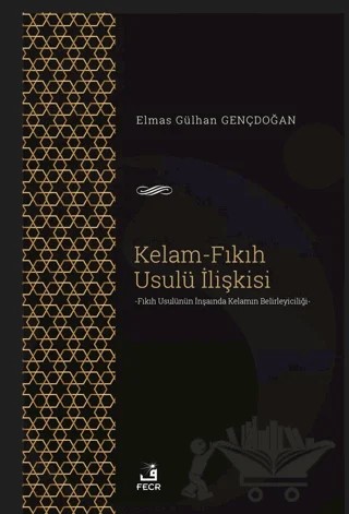Kelam-Fıkıh Usulü İlişkisi – Elmas Gülhan Gençdoğan – Fecr Yayınları kitap kapağı