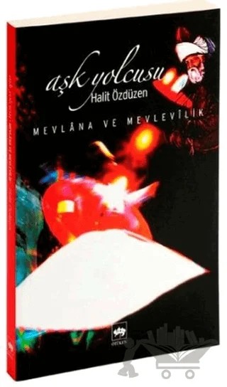Aşk Yolcusu Mevlana ve Mevlevilik – Halit Özdüzen – Ötüken Neşriyat kitap kapağı