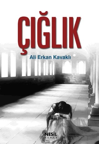 Çığlık – Ali Erkan Kavaklı – Nesil Yayınları kitap kapağı