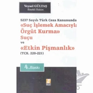 Suç İşlemek Amacıyla Örgüt Kurma Suçu ve Etkin Pişmanlık 5237 Sayılı Türk Ceza Kanununda - TCK. 220 - 221 – Veysel Gültaş – Bilge Yayınevi kitap kapağı