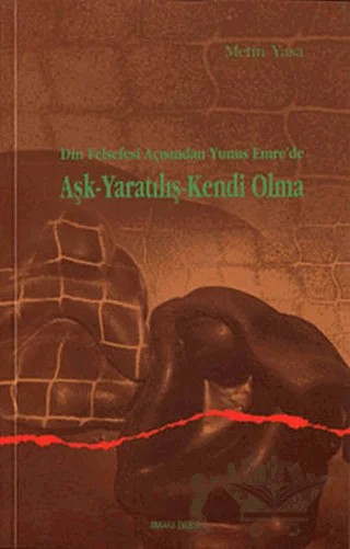 Din Felsefesi Açısından Yunus Emre’de Aşk - Yaratılış - Kendi Olma – Metin Yasa – Ankara Okulu Yayınları kitap kapağı