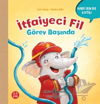 İtfaiyeci Fil Görev Başında - Hadi Sen De Katıl! – Lena Haase – İş Bankası Kültür Yayınları kitap kapağı