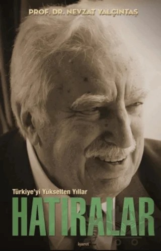 Türkiye’yi Yükselten Yıllar - Hatıralar (Ciltli Kutulu) – Nevzat Yalçıntaş – İşaret Yayınları kitap kapağı