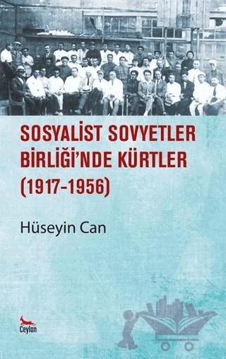Sosyalist Sovyetler Birliğinde Kürtler 1917 - 1956 – Hüseyin Can – Ceylan Yayınları kitap kapağı