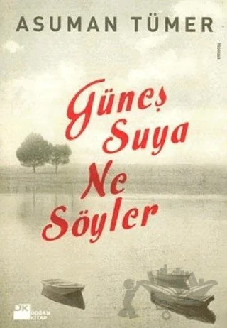 Güneş Suya Ne Söyler – Asuman Tümer – Doğan Kitap kitap kapağı